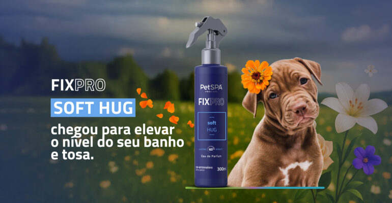 Novo Perfume Soft Hug: o toque final perfeito para encantar os tutores